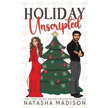Holiday Unscripted An enemies to lovers, second chance, forced proximity, holiday romance. (Deluxe Edition)