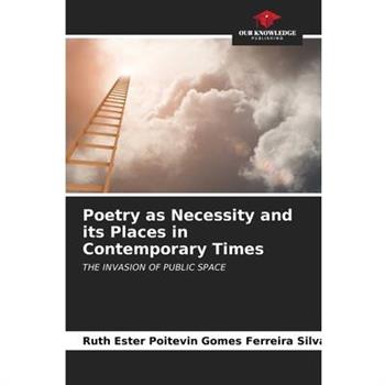 Poetry as Necessity and its Places in Contemporary Times