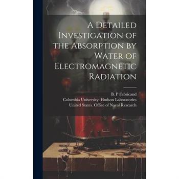 A Detailed Investigation of the Absorption by Water of Electromagnetic Radiation