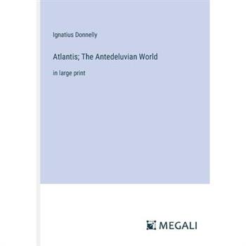 Atlantis; The Antedeluvian World
