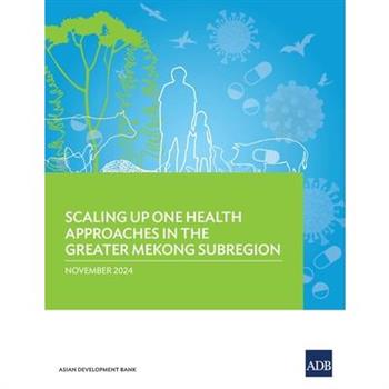 Scaling Up One Health Approaches in the Greater Mekong Subregion