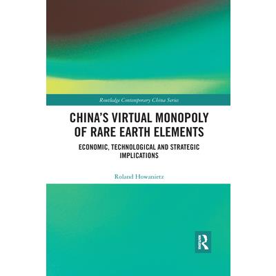 China’s Virtual Monopoly of Rare Earth ElementsEconomic, Technological and Strategic Impli