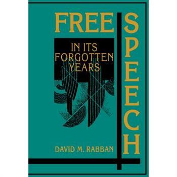 Free Speech in Its Forgotten Years, 1870-1920