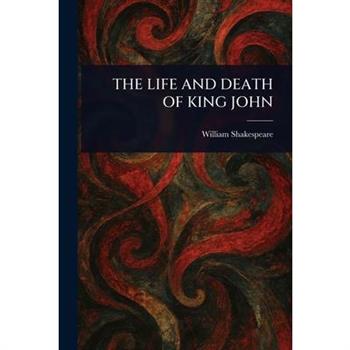 The Life and Death of King John