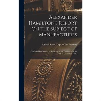Alexander Hamilton's Report On the Subject of Manufactures