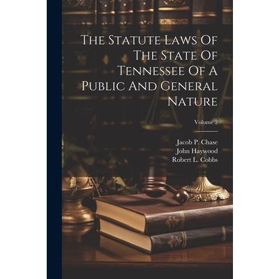 The Statute Laws Of The State Of Tennessee Of A Public And General Nature; Volume 2