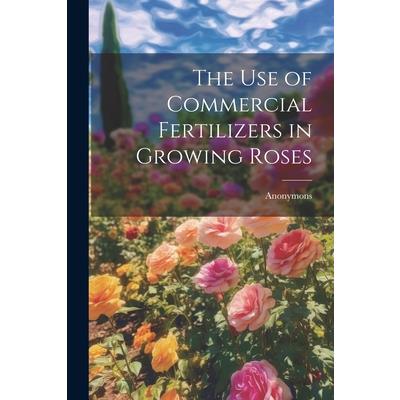 The Use of Commercial Fertilizers in Growing Roses