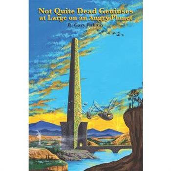 Not Quite Dead Geniuses at Large on an Angry Planet