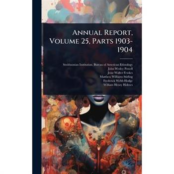 Annual Report, Volume 25, Parts 1903-1904