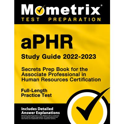 aPHR Study Guide 2022-2023 - Secrets Prep Book for the Associate Professional in Human Resources Certification, Full-Length Practice Test