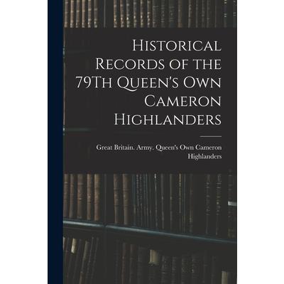 Historical Records of the 79Th Queen's Own Cameron Highlanders