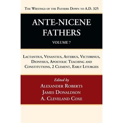 Ante-Nicene Fathers: Translations of the Writings of the Fathers Down to A.D. 325, Volume 7