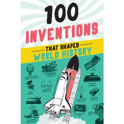 100 Inventions That Shaped World History