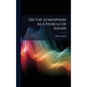 On The Atmosphere As A Vehicle Of Sound