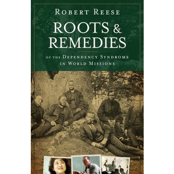 Roots & Remedies of the Dependency Syndrome in World Missions