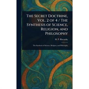 The Secret Doctrine, Vol. 2 of 4 / The Synthesis of Science, Religion, and Philosophy