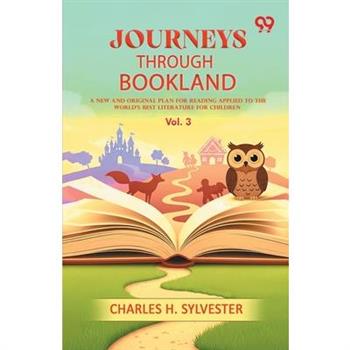 Journeys Through Bookland A New And Original Plan For Reading Applied To The World's Best Literature For Children