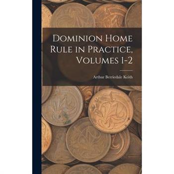 Dominion Home Rule in Practice, Volumes 1-2