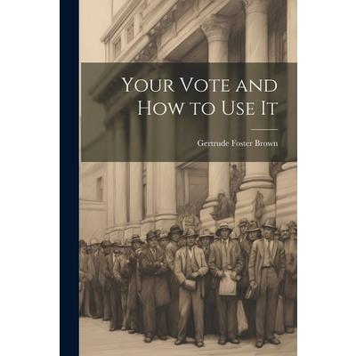 Your Vote and How to Use It