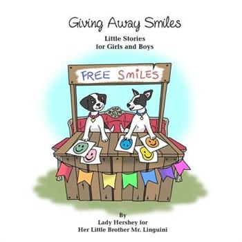 Giving Away Smiles Little Stories for Girls and Boys By Lady Hershey for Her Little Brother Mr. Linguini