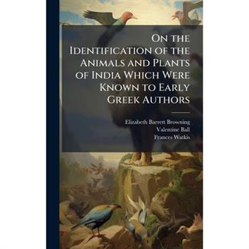 On the Identification of the Animals and Plants of India Which Were Known to Early Greek Authors