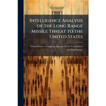Intelligence Analysis of the Long Range Missile Threat to the United States