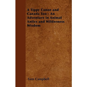 A Tippy Canoe and Canada Too - An Adventure in Animal Antics and Wilderness Wisdom