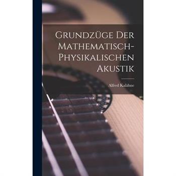 Grundz羹ge der Mathematisch-Physikalischen Akustik