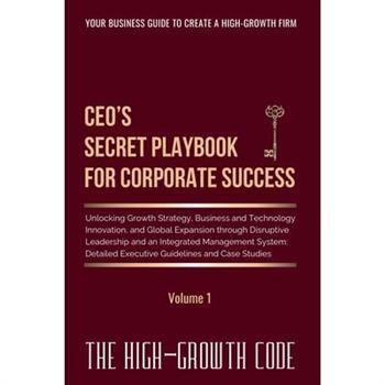 CEO's Secret Playbook For Corporate Success, Volume 1