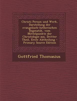 Christi Person Und Werk, Darstellung Der Evangelisch-Lutherischen Dogmatik, Vom Mittelpunkte Der Christologie Aus, Dritter Theil, Erste Abtheilung - P