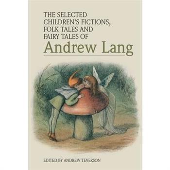 The Selected Children’s Fictions, Folk Tales and Fairy Tales of Andrew Lang