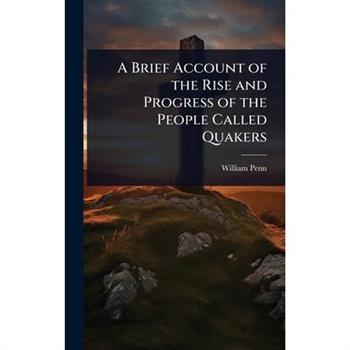 A Brief Account of the Rise and Progress of the People Called Quakers