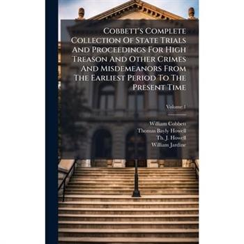 Cobbett's Complete Collection Of State Trials And Proceedings For High Treason And Other Crimes And Misdemeanors From The Earliest Period To The Present Time
