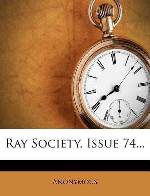 Ray Society, Issue 74...