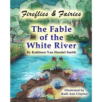 Fireflies & Fairies The Fable of the White River