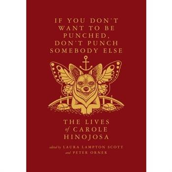 If You Don't Want to Be Punched, Don't Punch Somebody Else: The Lives of Carole Hinojosa