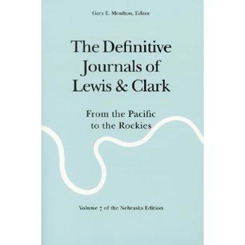 The Definitive Journals of Lewis and Clark, Vol 7