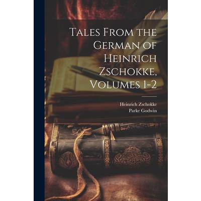 Tales From the German of Heinrich Zschokke, Volumes 1-2