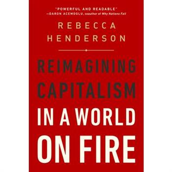 Reimagining Capitalism in a World on Fire