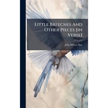 Little Breeches And Other Pieces [in Verse]