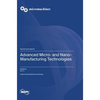 Advanced Micro- and Nano-Manufacturing Technologies Advanced Micro- and Nano-Manufacturing Technologies