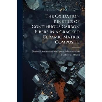 The Oxidation Kinetics of Continuous Carbon Fibers in a Cracked Ceramic Matrix Composite