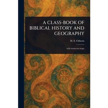 A Class-Book of Biblical History and Geography