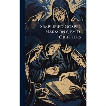 Simplified Gospel Harmony, by D. Griffiths