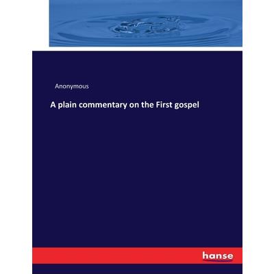 A plain commentary on the First gospel