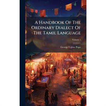 A Handbook Of The Ordinary Dialect Of The Tamil Language