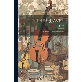 The Quaver; Or, Songster's Pocket Companion