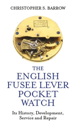 The English Fusee Lever Pocket WatchTheEnglish Fusee Lever Pocket WatchIts History Develo