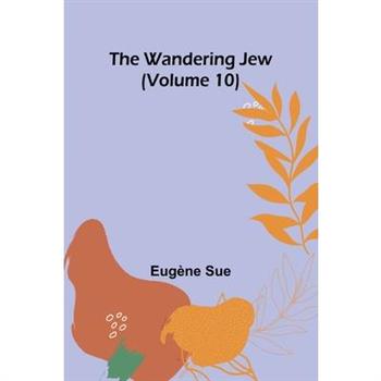 The Wandering Jew (Volume 10)