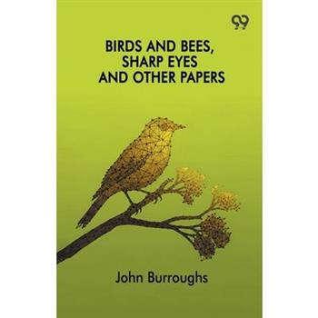 Birds And Bees, Sharp Eyes And Other Papers